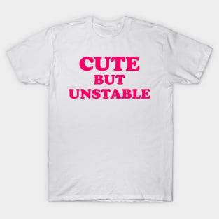 Cute But Unstable T-Shirt